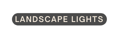 LANDSCAPE LIGHTS